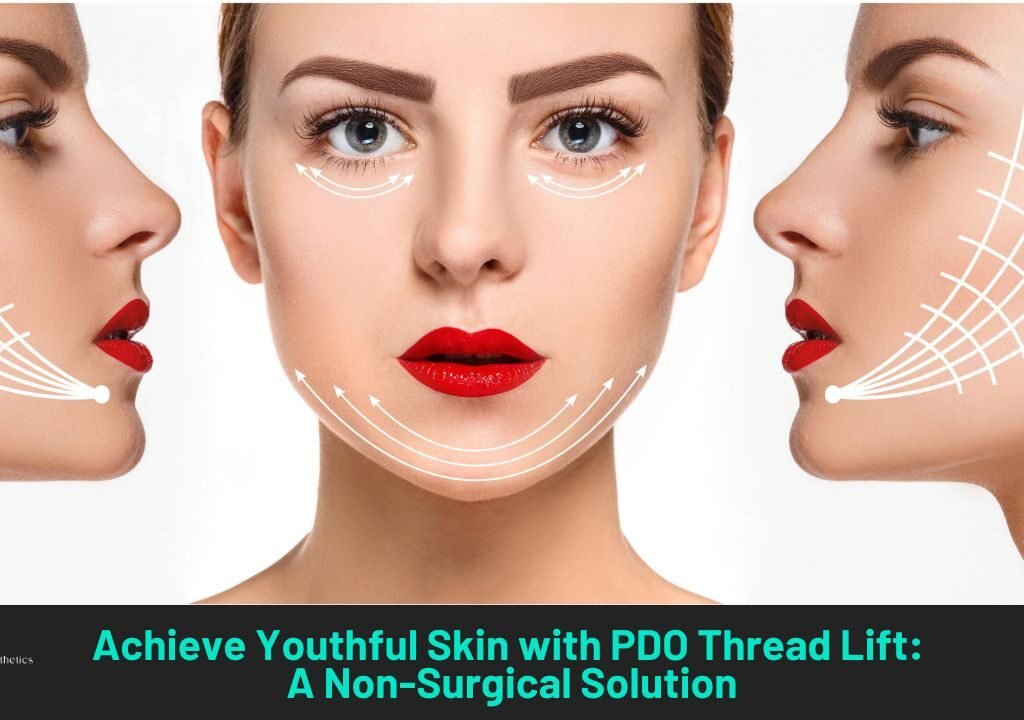 Achieve Youthful Skin with PDO Thread Lift A Non-Surgical Solution in milton keynes